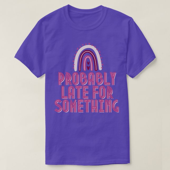T-shirt Probablement En Retard Pour Quelque Chose 1 (Design devant)
