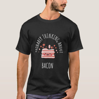T-shirt Probably Thinking About Bacon