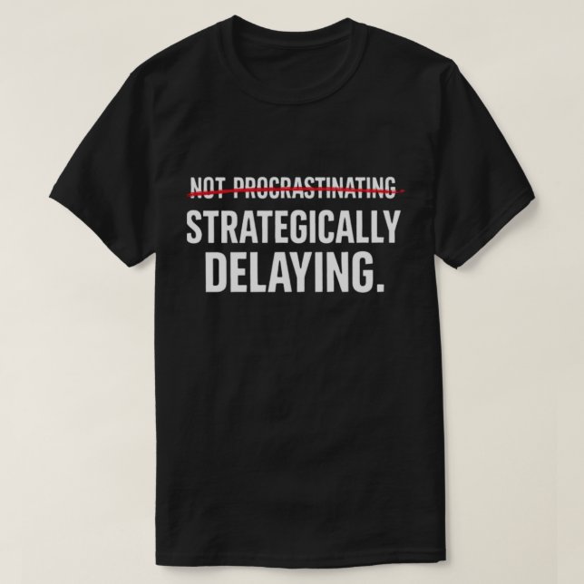 T-shirt Procrastinateur sarcastique drôle Stratégiquement  (Design devant)