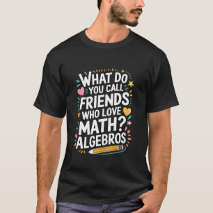 T-shirt Prof de maths, Comment appelez-vous un ami qui aim