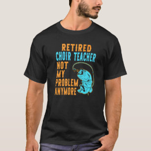T-shirt Professeur de chorale à la retraite Pêche Retrait