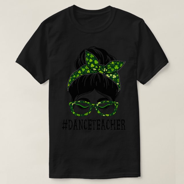T-shirt Professeur de danse Femmes Messy Bun St Patrick's  (Design devant)