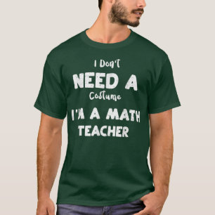 T-shirt Professeur de mathématiques Je n'ai pas besoin d'u