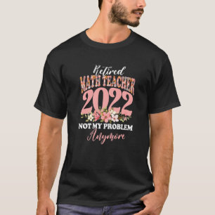 T-shirt Professeur de mathématiques Retraité 2022 Pas mon
