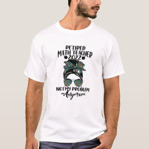 T-shirt Professeur de mathématiques Retraité 2022 Pas mon