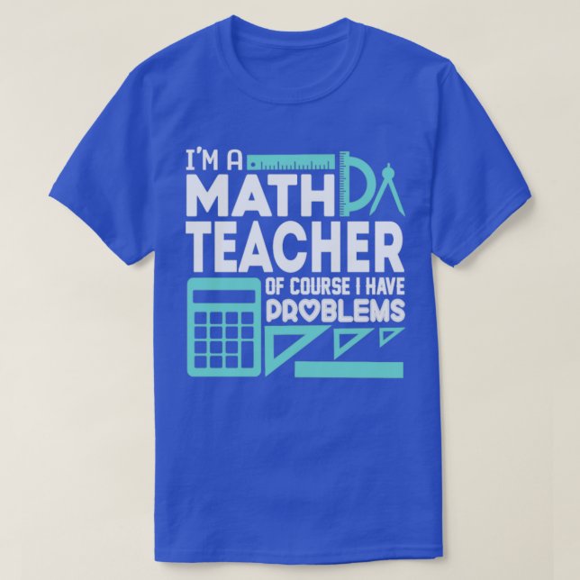 T-shirt Professeur De Maths Et Moi Avons Des Problèmes (Design devant)
