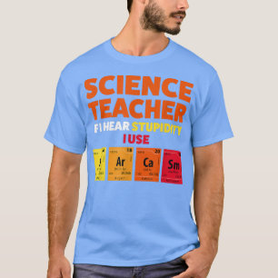 T-shirt Professeur de science si j'entends stupidité Teach