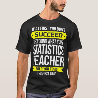 T-shirt Professeur de statistiques Si au début vous ne réu