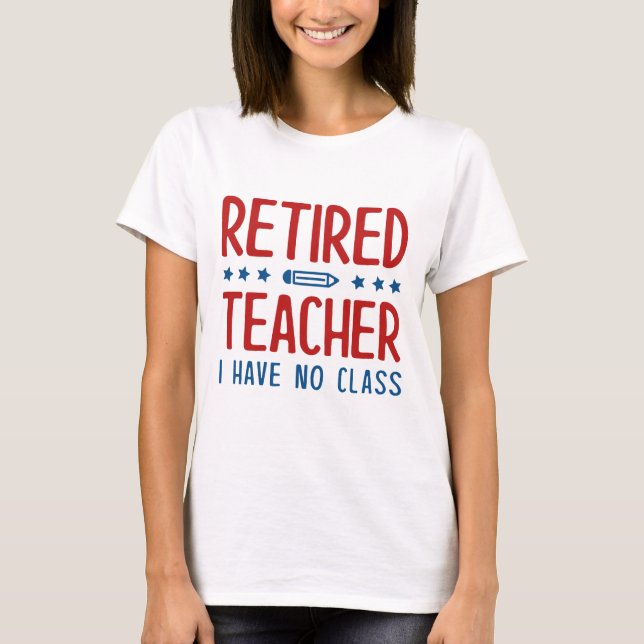 T-shirt Professeur Retraité Je N'Ai Pas De Classe (Devant)