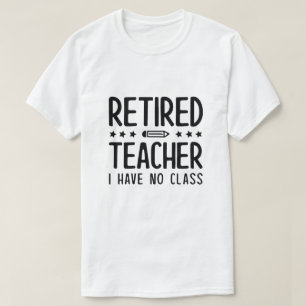 T-shirt Professeur Retraité Je N'Ai Pas De Classe