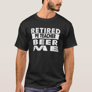 T-shirt Professeur Retraité Pe Beer Me Retraite