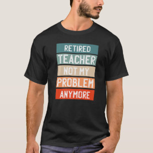 T-shirt Professeur Retraité Plus Mon Problème