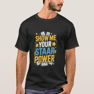 T-shirt Professeur Testant Montre Moi Votre Pouvoir STAAR