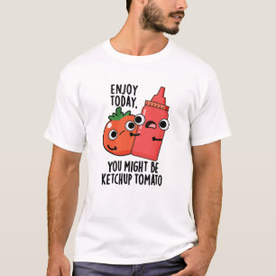 T-shirt Profitez aujourd'hui Ketchup Tomato amusant jeu de