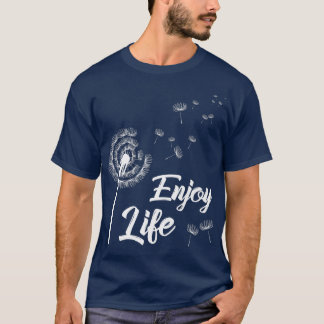 T-shirt Profitez de la vie Motivation Dandelion Dit Dandel