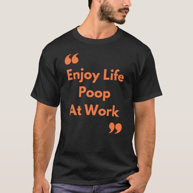 T-shirt Profitez de Life Poop au travail (Devant)