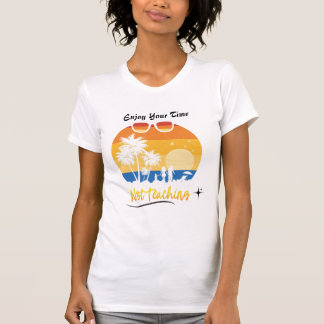 T-shirt Profitez de votre temps pas d'enseignement - Drôle