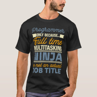 T-shirt Programmer As Long As Full Time Multitasking Ninja