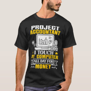 T-shirt Project Accountant Touche mon ordinateur toute la 