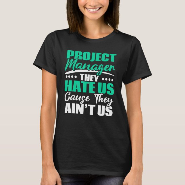 T-shirt Project Manager They Hate Us Cause They Ain't Us J (Devant)