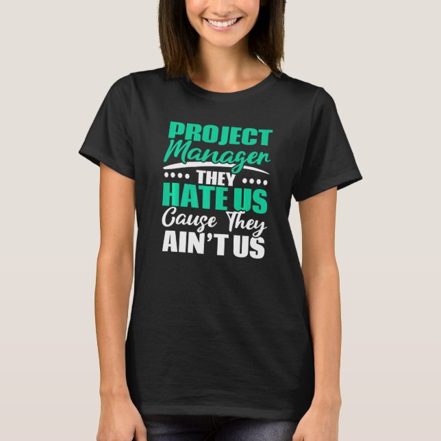 T-shirt Project Manager They Hate Us Cause They Ain't Us J (Devant)