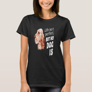 T-shirt Propriétaire d'un Setter Anglais  La vie n'est pas