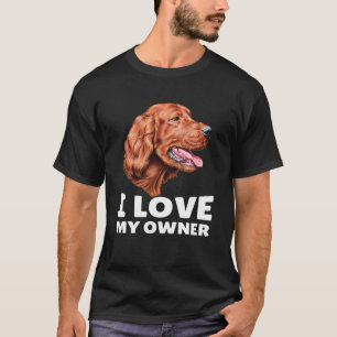 T-shirt Propriétaire Irlandais Setter Dog I Love My Owner 