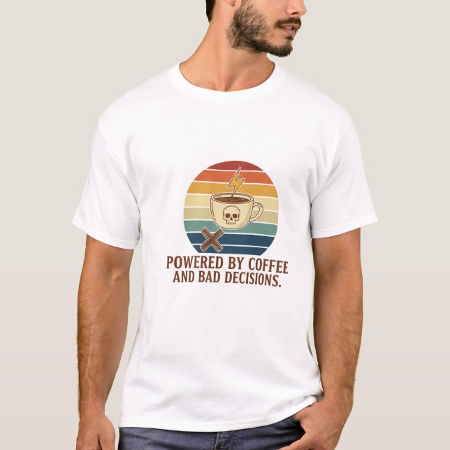 T-shirt Propulsé par le café et les mauvaises décisions. (Devant)