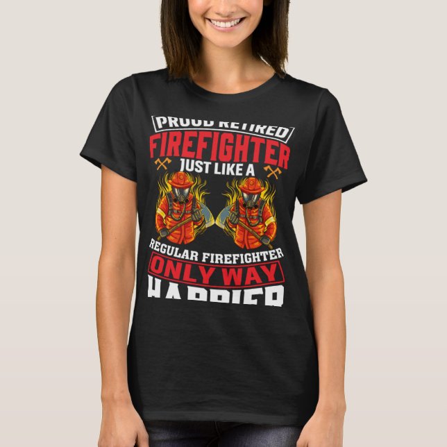 T-shirt Proud Retired Firefighter Just Like A Regular Fire (Devant)