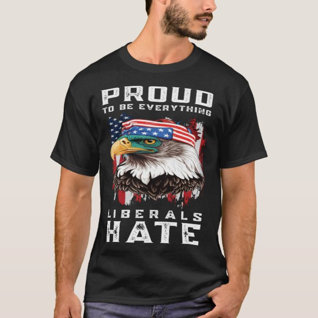 T-shirt Proud To Be Everything Liberals Hate (Devant)