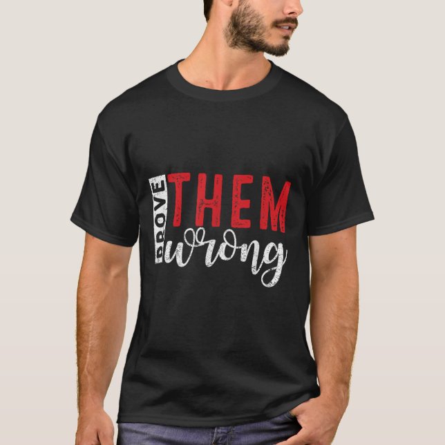 T-shirt Prove Them Wrong Motivational Emwerment Message  (Devant)