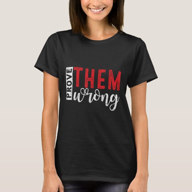 T-shirt Prove Them Wrong Motivational Emwerment Message  (Devant)