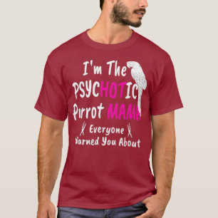 T-shirt Psychotic Hot Parrot Mama Macaw Mom  for Women