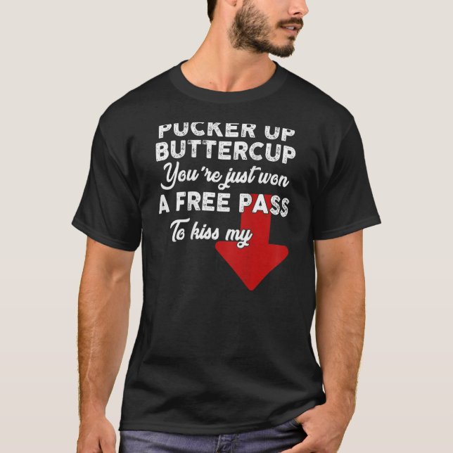 T-shirt Pucker Up Buttercup You're Just Won A Free Pass To (Devant)