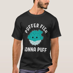 T-shirt Puffer Fish Gonna Puff Funky Puffer Fish