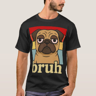 T-shirt Pug drôle Bruh Chien chiot idiot Amour Humour