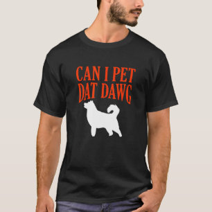 T-shirt Puis-je animal de compagnie Dat Dawg Shiba Inu drô