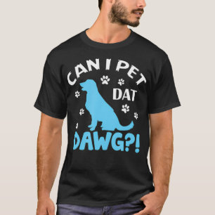T-shirt Puis-je animaux de compagnie Dat Dawg Funny animal