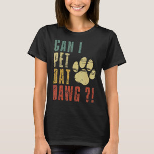 T-shirt Puis-Je Animer Dat Dawg Puis-Je Animer Ce Chien ?
