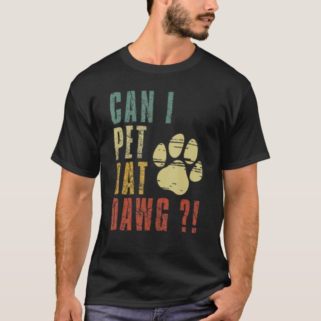 T-shirt Puis-Je Animer Dat Dawg Puis-Je Animer Ce Chien ? (Devant)