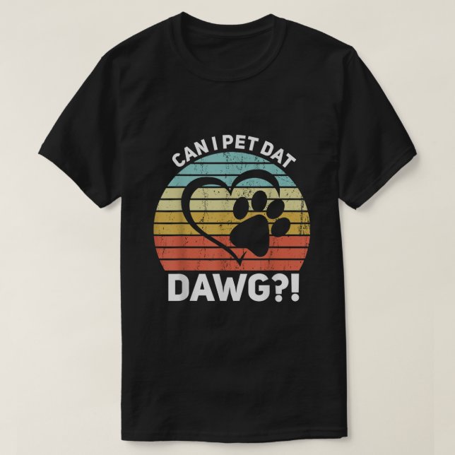 T-shirt Puis-Je Animer Dat Dawg Puis-Je Animer Ce Chien ? (Design devant)