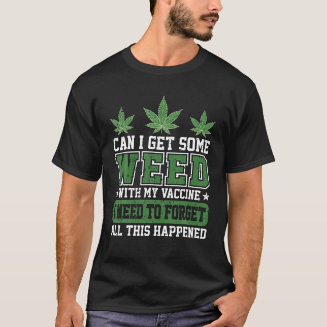 T-shirt Puis-Je Avoir De La Mauvaise Herbe Avec Mon Vaccin (Devant)
