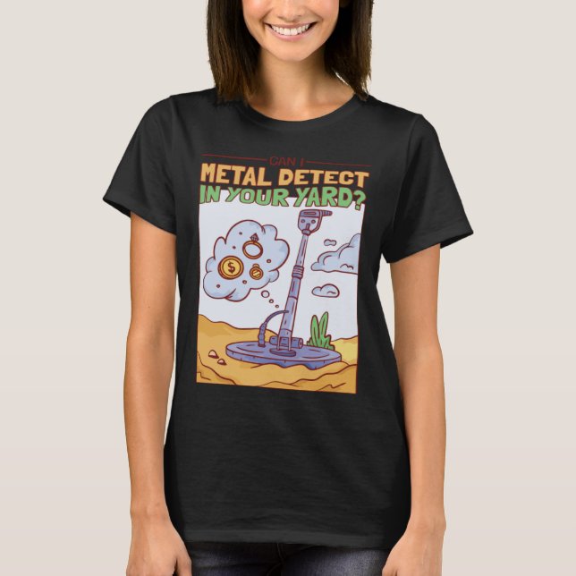 T-shirt Puis-Je Détecter Des Métaux Dans Votre Chasseur De (Devant)