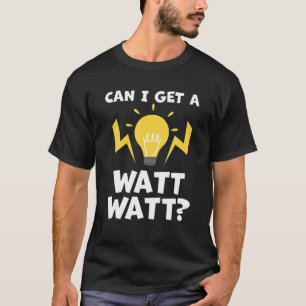 T-shirt Puis-Je Obtenir Un Électricien Drôle Watt Watt