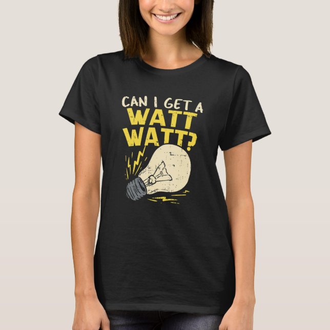 T-shirt Puis-Je Obtenir Une Blague D'Électricien Watt Watt (Devant)