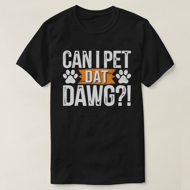 T-shirt Puis-Je Pet Dat Dat Dawg Funny Dog Mème Pour Amour (Design devant)