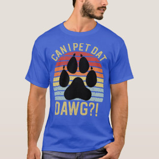 T-shirt Puis-Je Pet Dat Dawgs