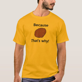 T-shirt Puisque la pomme de terre, celle est pourquoi !