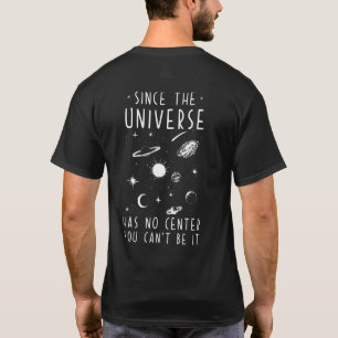 T-shirt Puisque L'Univers N'A Pas De Centre, Vous Ne Pouve