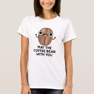 T-shirt Puisse Le Café Bean Avec Vous Boire Pun